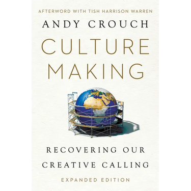Culture Making: Recovering Our Creative Calling