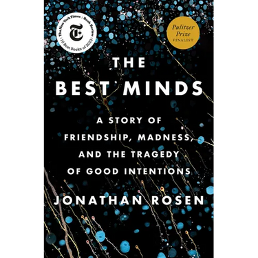 The Best Minds: A Story of Friendship, Madness, and the Tragedy of Good Intentions