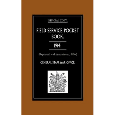Field Service Pocket Book 1914 (Reprinted, with Amendments, 1916.)