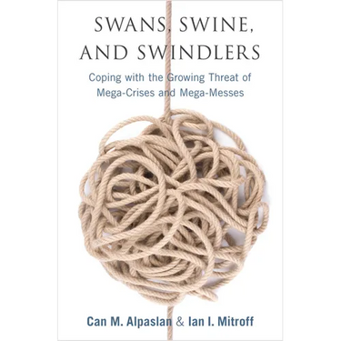 Swans, Swine, and Swindlers: Coping with the Growing Threat of Mega-Crises and Mega-Messes