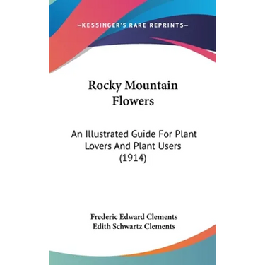 Rocky Mountain Flowers: An Illustrated Guide For Plant Lovers And Plant Users (1914)