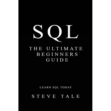 SQL: The Ultimate Beginners Guide: Learn SQL Today
