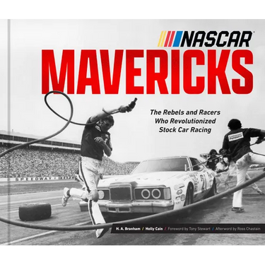 NASCAR Mavericks: The Rebels and Racers Who Revolutionized Stock Car Racing