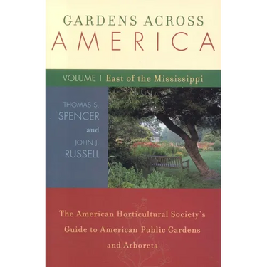 Gardens Across America, East of the Mississippi: The American Horticulatural Society's Guide to American Public Gardens and Arboreta
