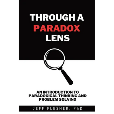 Through A Paradox Lens: An Introduction to Paradoxical Thinking and Problem Solving