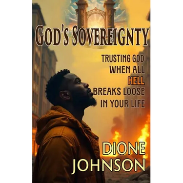 God's Sovereignty: Trusting God When All Hell Breaks Loose in Your Life