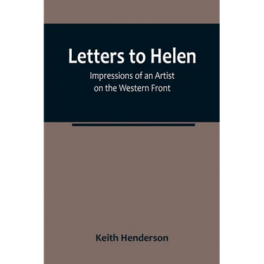 Letters to Helen: Impressions of an Artist on the Western Front