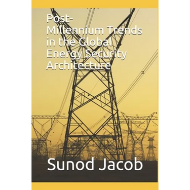 Post-Millennium Trends in the Global Energy Security Architecture