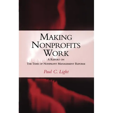 Making Nonprofits Work: A Report on the Tides of Nonprofit Management Reform