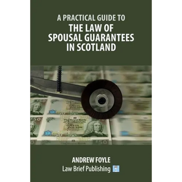 A Practical Guide to the Law of Spousal Guarantees in Scotland