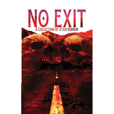 No Exit: A Collection of Utah Horror