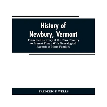 History of Newbury, Vermont: from the discovery of the Coös country to present time: with genealogical records of many famili