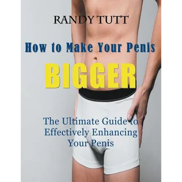How to Make Your Penis BIGGER (Large Print): The Ultimate Guide to Effectively Enhancing Your Penis