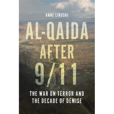Al-Qaida After 9/11: The War on Terror and the Decade of Demise