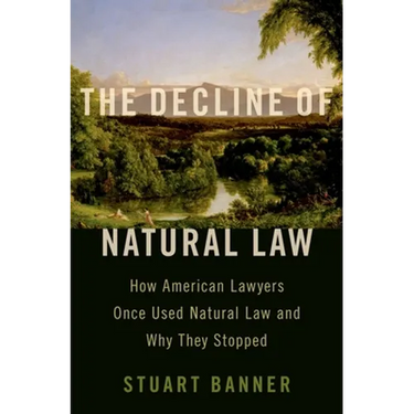 Decline of Natural Law: How American Lawyers Once Used Natural Law and Why They Stopped