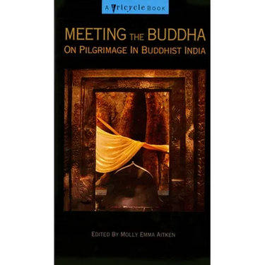 Meeting the Buddha: On Pilgrimage in Buddhist India