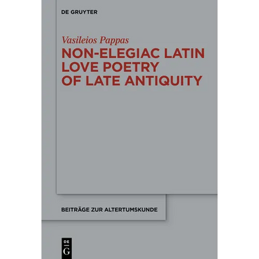 Non-Elegiac Latin Love Poetry of Late Antiquity