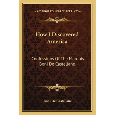 How I Discovered America: Confessions Of The Marquis Boni De Castellane