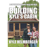 Building Kyle's Cabin: A Captivating Journey Into The Wild