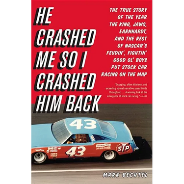 He Crashed Me So I Crashed Him Back: The True Story of the Year the King, Jaws, Earnhardt, and the Rest of NASCAR's Feudin', Fightin' Good Ol' Boys Pu