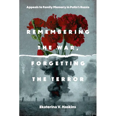 Remembering the War, Forgetting the Terror: Appeals to Family Memory in Putin's Russia