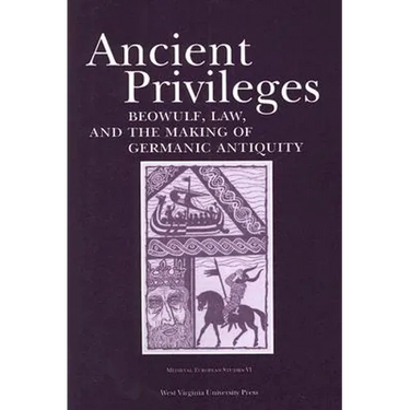 Ancient Privileges: Beowulf, Law, and the Making of Germanic Antiquity