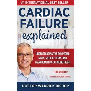 Cardiac Failure Explained: Understanding the Symptoms, Signs, Medical Tests, and Management of a Failing Heart