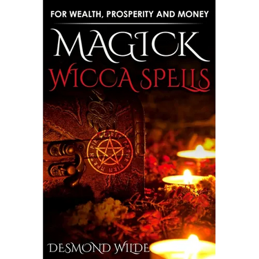Magick Wicca Spells: for Wealth, Prosperity and Money
