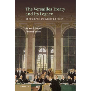 The Versailles Treaty and Its Legacy: The Failure of the Wilsonian Vision