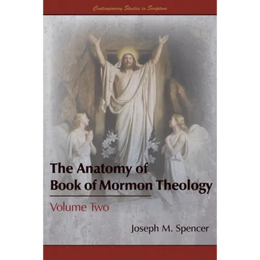 The Anatomy of Book of Mormon Theology: Volume Two