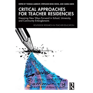 Critical Approaches for Teacher Residencies: Dreaming New Ways Forward in School, University, and Community Entanglements