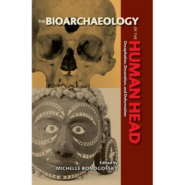 Bioarchaeology of the Human Head: Decapitation, Decoration, and Deformation