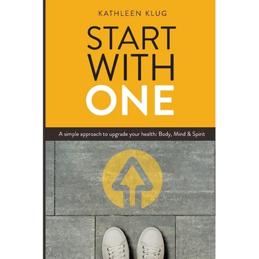 START With ONE: A Simple Approach to Upgrade Your Health - Body, Mind, and Spirit