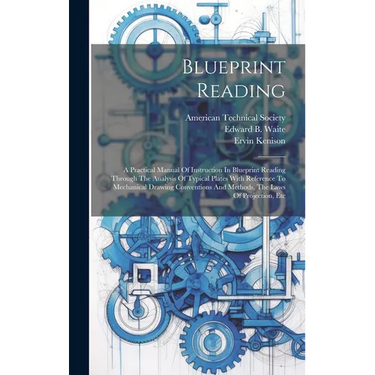 Blueprint Reading; A Practical Manual Of Instruction In Blueprint Reading Through The Analysis Of Typical Plates With Reference To Mechanical Drawing