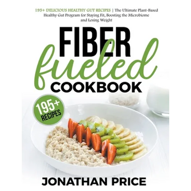 Fiber Fueled Cookbook: 30-Days Jumpstart Program, 30-Plants Challenge and 195+ Delicious Healthy Gut Recipes - Plant-Based Healthy Gut Progra