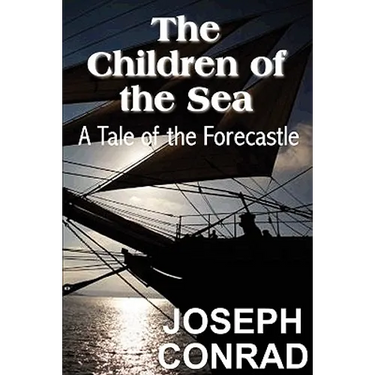 The Children of the Sea: A Tale of the Forecastle