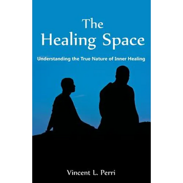 The Healing Space: Understanding the True Nature of Inner Healing