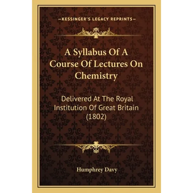 A Syllabus Of A Course Of Lectures On Chemistry: Delivered At The Royal Institution Of Great Britain (1802)