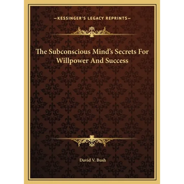 The Subconscious Mind's Secrets For Willpower And Success