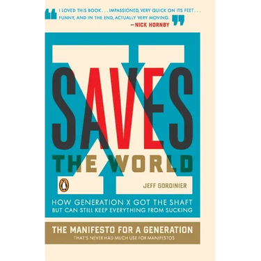 X Saves the World: How Generation X Got the Shaft but Can Still Keep Everything from Sucking