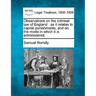 Observations on the Criminal Law of England: As It Relates to Capital Punishments, and on the Mode in Which It Is Administered.
