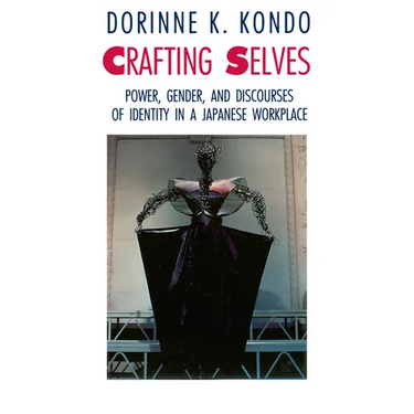 Crafting Selves: Power, Gender, and Discourses of Identity in a Japanese Workplace
