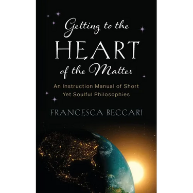 Getting to the Heart of the Matter: An Instruction Manual of Short Yet Soulful Philosophies