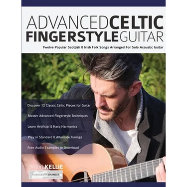 Advanced Celtic Fingerstyle Guitar: Twelve Popular Scottish & Irish Folk Songs Arranged For Solo Acoustic Guitar