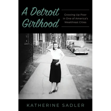 A Detroit Girlhood: Growing Up Poor in One of America's Wealthiest Cities