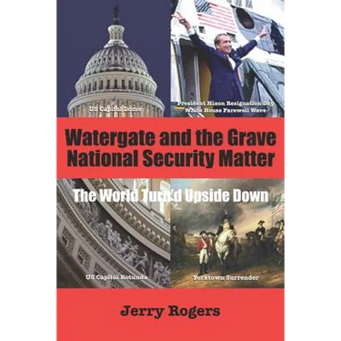 Watergate and the Grave National Security Matter: The World Turn'd Upside Down