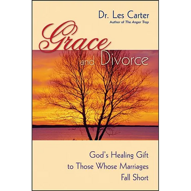 Grace and Divorce: God's Healing Gift to Those Whose Marriages Fall Short