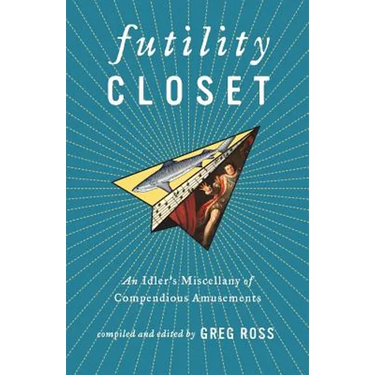 Futility Closet: An Idler's Miscellany of Compendious Amusements