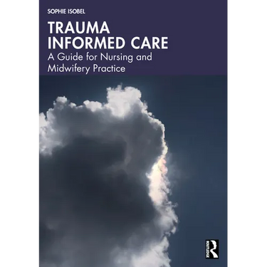 Trauma Informed Care: A Guide for Nursing and Midwifery Practice