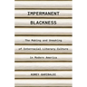 Impermanent Blackness: The Making and Unmaking of Interracial Literary Culture in Modern America